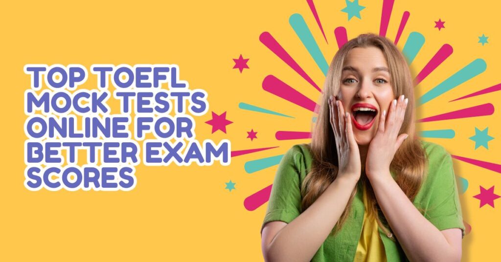 Top TOEFL Mock Tests Online for Better Exam Scores