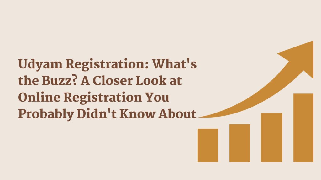Udyam Registration What's the Buzz A Closer Look at Online Registration You Probably Didn't Know About