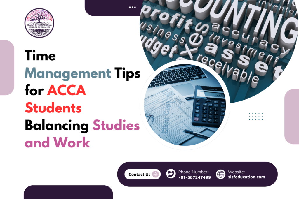 Time Management Tips for ACCA Students Balancing Studies and Work