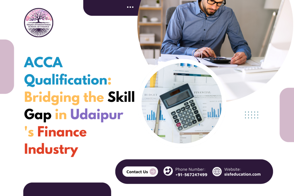 ACCA Qualification: Bridging the Skill Gap in Udaipur 's Finance Industry