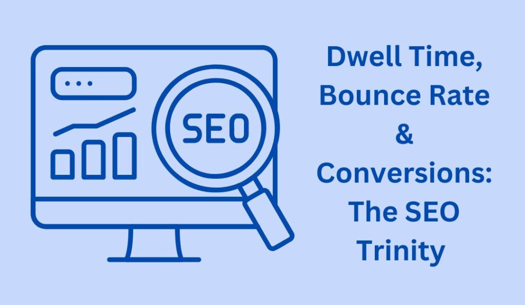 Dwell Time, Bounce Rate & Conversions The SEO Trinity