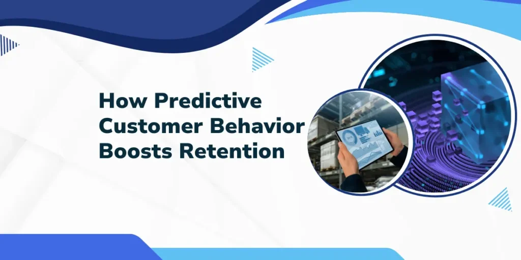 How_Predictive_Customer_Behavior_Boosts_Retention