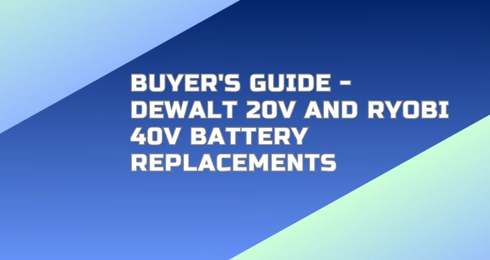 Guide-DeWalt-20V-and-Ryobi-40V-Battery-Replacements